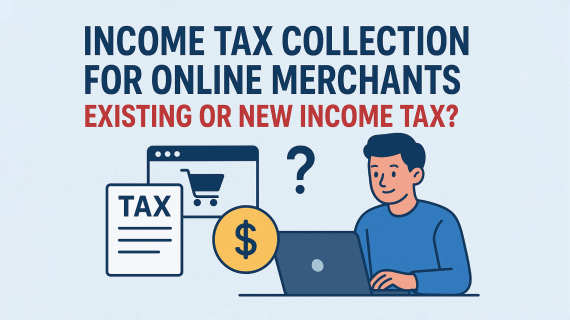 Income Tax Collection for Online Merchants: Existing or New Income Tax?