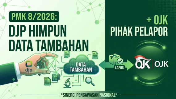 PMK 8/2026 : Kewenangan Direktorat Jenderal Pajak menghimpun data tambahan dan penambahan OJK sebagai pihak pelapor